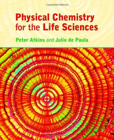 Physical chemistry for the life sciences; P. W. Atkins; 2006