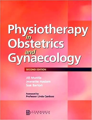 Physiotherapy in obstetrics and gynaecology; Jill. Mantle, J. Haslam, Sue. Barton; 2004