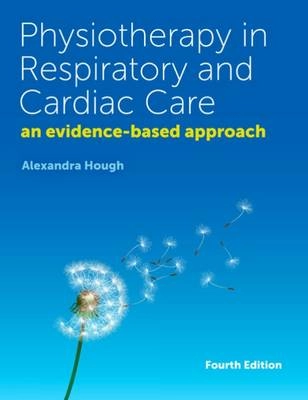 Physiotherapy in respiratory and cardiac care : an evidence-based approach; Alexandra Hough; 2014