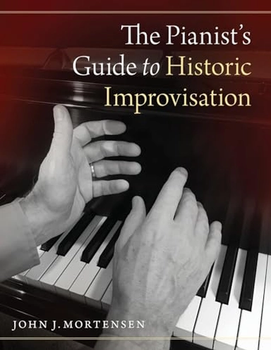 Pianist's Guide to Historic Improvisation; John J Mortensen; 2020