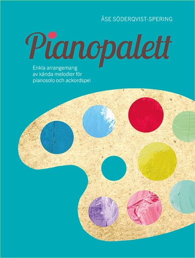 Pianopalett : enkla arrangemang av kända melodier för pianosolo och ackordspel; Åse Söderqvist-Spering; 2020