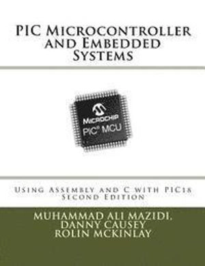 PIC Microcontroller and Embedded Systems: Using Assembly and C for Pic18; Muhammad Ali Mazidi; 2016