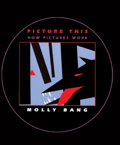 Picture this : how pictures work; Molly Garrett Bang; 2000