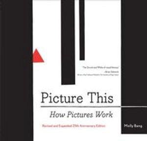 Picture this : how pictures work; Molly Bang; 2016