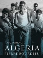 Picturing Algeria; Pierre Bourdieu, Franz Schultheis, Christine Frisinghelli; 2012