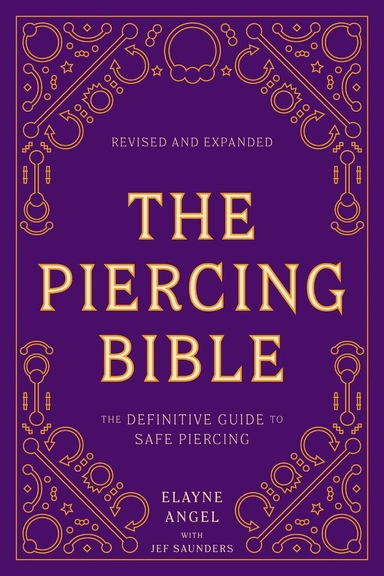 Piercing Bible, Revised and Expanded - The Definitive Guide to Safe Piercin; Elayne Angel; 2021