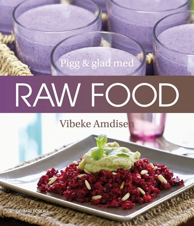 Pigg och glad med raw food; Vibeke Amdisen; 2012
