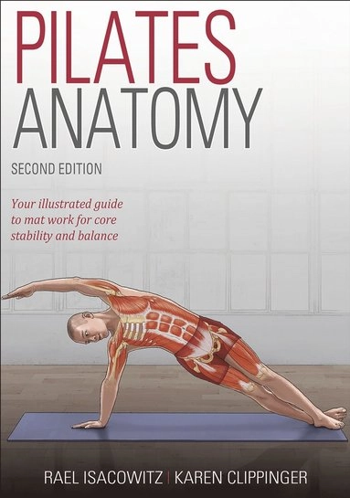 Pilates Anatomy : your illustrated guide to mat work for core stability and balace; Rael Isacowitz; 2020