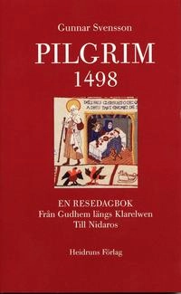 Pilgrim 1498 : en resedagbok från Gudhem längs Klarelwen till Nidaros