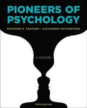 Pioneers of Psychology; Raymond E. Fancher, Alexandra Rutherford; 2016