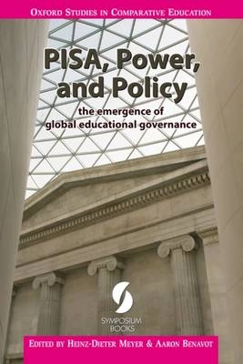 PISA, power, and policy : the emergence of global educational governance; Heinz-Dieter Meyer, Aaron Benavot; 2013