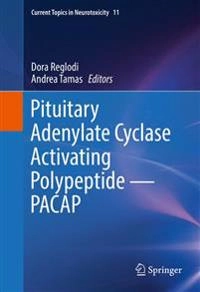 Pituitary Adenylate Cyclase Activating Polypeptide — PACAP; Dora Reglodi, Andrea Tamas; 2016