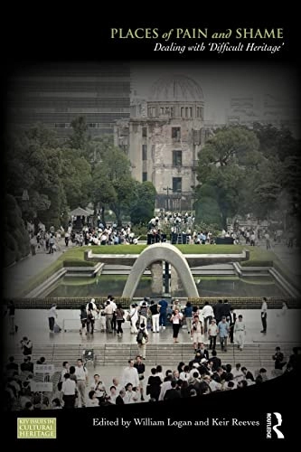 Places of pain and shame : dealing with "difficult heritage"; William Stewart Logan, Keir Reeves; 2009