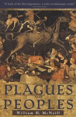 Plagues and peoples; William Hardy McNeill; 1977