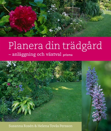 Planera din trädgård : - anläggning och växtval; Helena Tovås Persson, Susanna Rosén; 2004