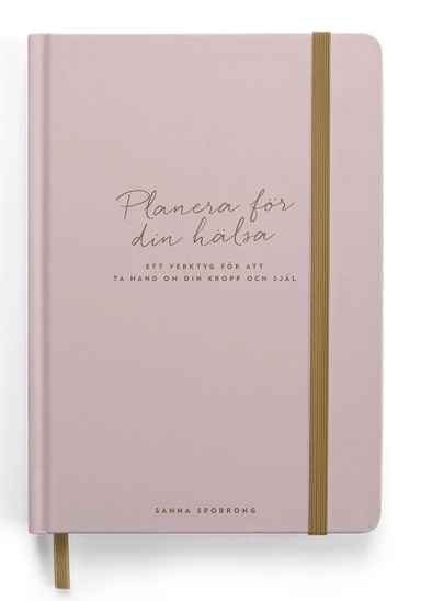 Planera för din hälsa : ett verktyg för att ta hand om kropp och själ; Sanna Sporrong; 2019