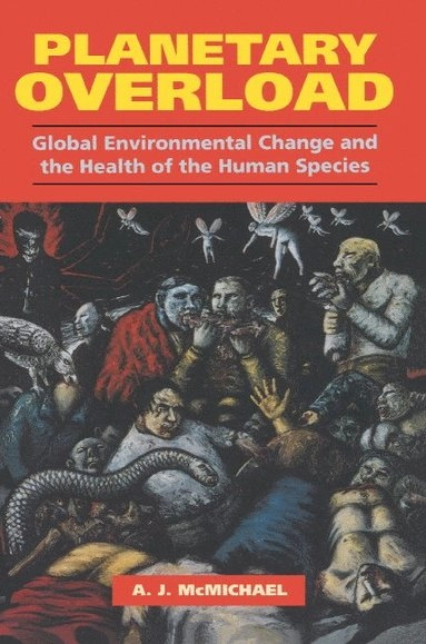 Planetary overload : global environmental change and the health of the human species; Anthony J. McMichael; 1993