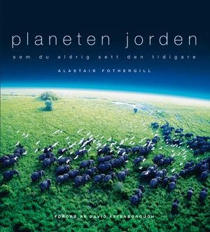 Planeten jorden : som du aldrig sett den tidigare; Alastair Fothergill; 2007