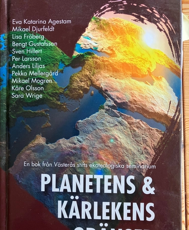 Planetens & kärlekens gränser : en bok från Västerås stifts ekoteologiska seminarium; Svenska kyrkan. Västerås stift; 2018