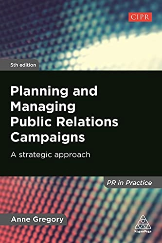 Planning and managing public relations campaigns : a strategic approach; Anne Gregory; 2021