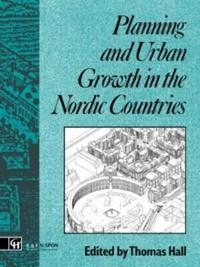 Planning and urban growth in the Nordic countries; Thomas Hall; 1991
