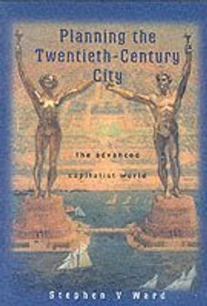 Planning the Twentieth-Century City: The Advanced Capitalist World