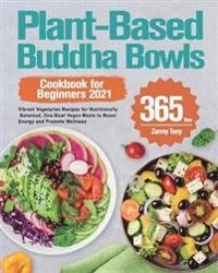 Plant-Based Buddha Bowls Cookbook for Beginners 2021; Zarmy Tony; 2021