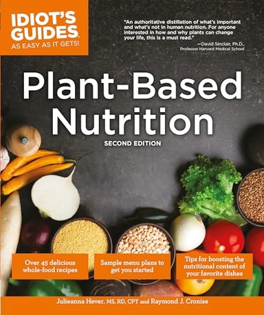 Plant-Based Nutrition; Julieanna Hever M.S., R.D., Raymond J. Cronise; 2018