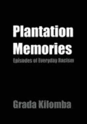 Plantation memories : episodes of everyday racism; Grada Kilomba; 2008