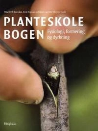 Planteskolebogen : fysiologie, formering og dyrkning / Poul Erik Brander, Erik Nymann Eriksen og Jens Thejsen (red.); Poul Erik Brander, Erik Nymann Eriksen, Jens Thejsen; 2004