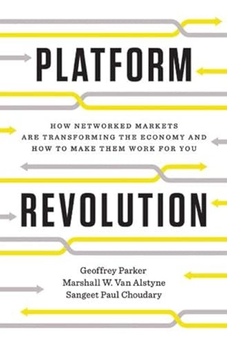 Platform revolution : how networked markets are transforming the economy - and how to make them work for you; Geoffrey Parker; 2016