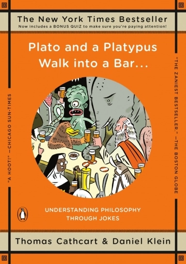 Plato and a Platypus Walk into a Bar . . .; Thomas Cathcart, Daniel Klein; 2008