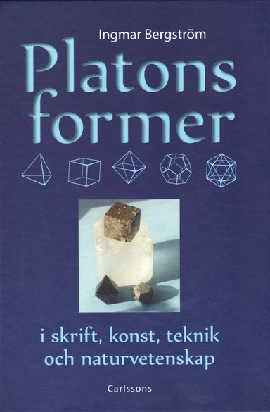 Platons former i skrift, konst, teknik och naturvetenskap; Ingmar Bergström; 2008