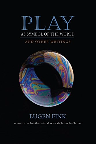 Play as symbol of the world : and other writings; Eugen Fink; 2016