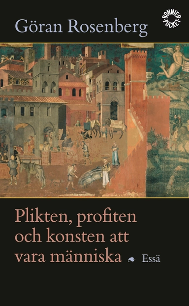 Plikten, profiten och konsten att vara människa : essä; Göran Rosenberg; 2004