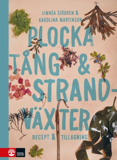 Plocka tång & strandväxter : recept och tillagning; Linnéa Sjögren, Karolina Martinson; 2021