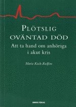 Plötslig oväntad död : att ta hand om anhöriga i akut kris; Maria Kock-Redfors; 2002