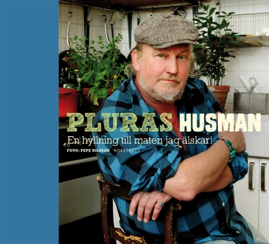 Pluras husman : en hyllning till maten jag älskar; Plura Jonsson; 2013