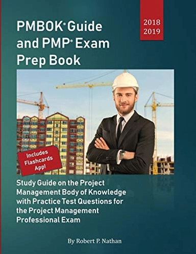 PMBOK Guide and PMP Exam Prep Book 2018-2019: Study Guide on the Project Management Body of Knowledge with Practice Test Questions for the Project Management Professional Exam by Robert P. Nathan; Robert P. Nathan; 2018