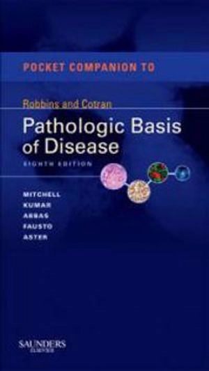 Pocket companion to Robbins and Cotran pathologic basis of disease; Richard N. Mitchell; 2012