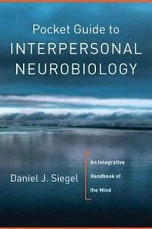 Pocket guide to interpersonal neurobiology : an integrative handbook of the mind