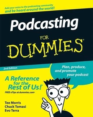 Podcasting For Dummies; Tee Morris, Evo Terra; 2008
