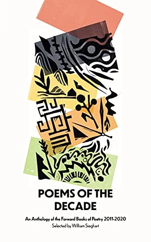 Poems of the decade 2011-2020 : an anthology of the forward books of poetry 2011-2020; William Sieghart; 2021