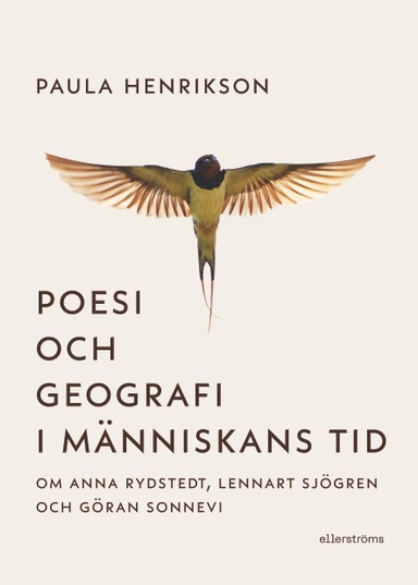 Poesi och geografi i människans tid. Om Anna Rydstedt, Lennart Sjögren och Göran Sonnevi