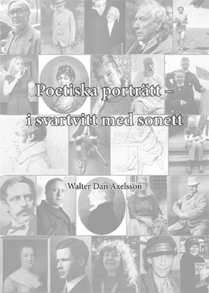 Poetiska porträtt – i svartvitt med sonett; Walter Dan Axelsson; 2015
