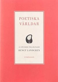 Poetiska världar : 33 studier tillägnade Bengt Landgren
