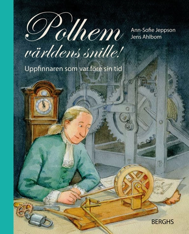Polhem, världens snille!; Ann-Sofie Jeppson; 2018
