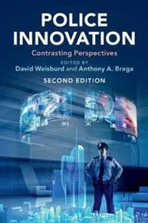 Police innovation : contrasting perspectives; David Weisburd, Anthony Allan Braga; 2019