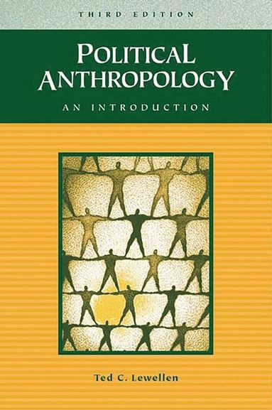 Political anthropology : an introduction; Ted C. Lewellen; 2003