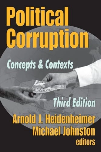 Political corruption : concepts & contexts; Arnold J. Heidenheimer, Michael Johnston; 2002